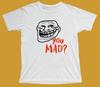 You Mad? White Shirt Funny Quotes Memes Mothers Day Fathers Day Gifts Attitude Summer Time