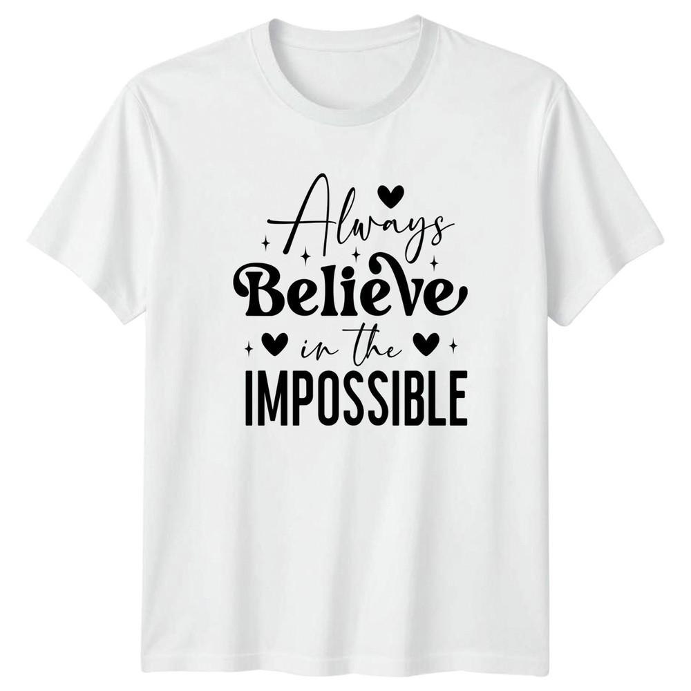 Always Believe In The Impossible TShirt Positive Affirmation Motivational S