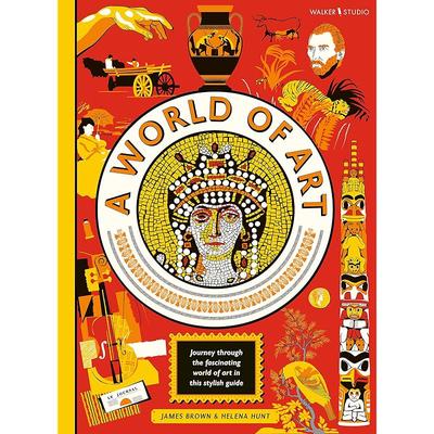 A World of Art A Gorgeously Illustrated and Engaging Guide To the