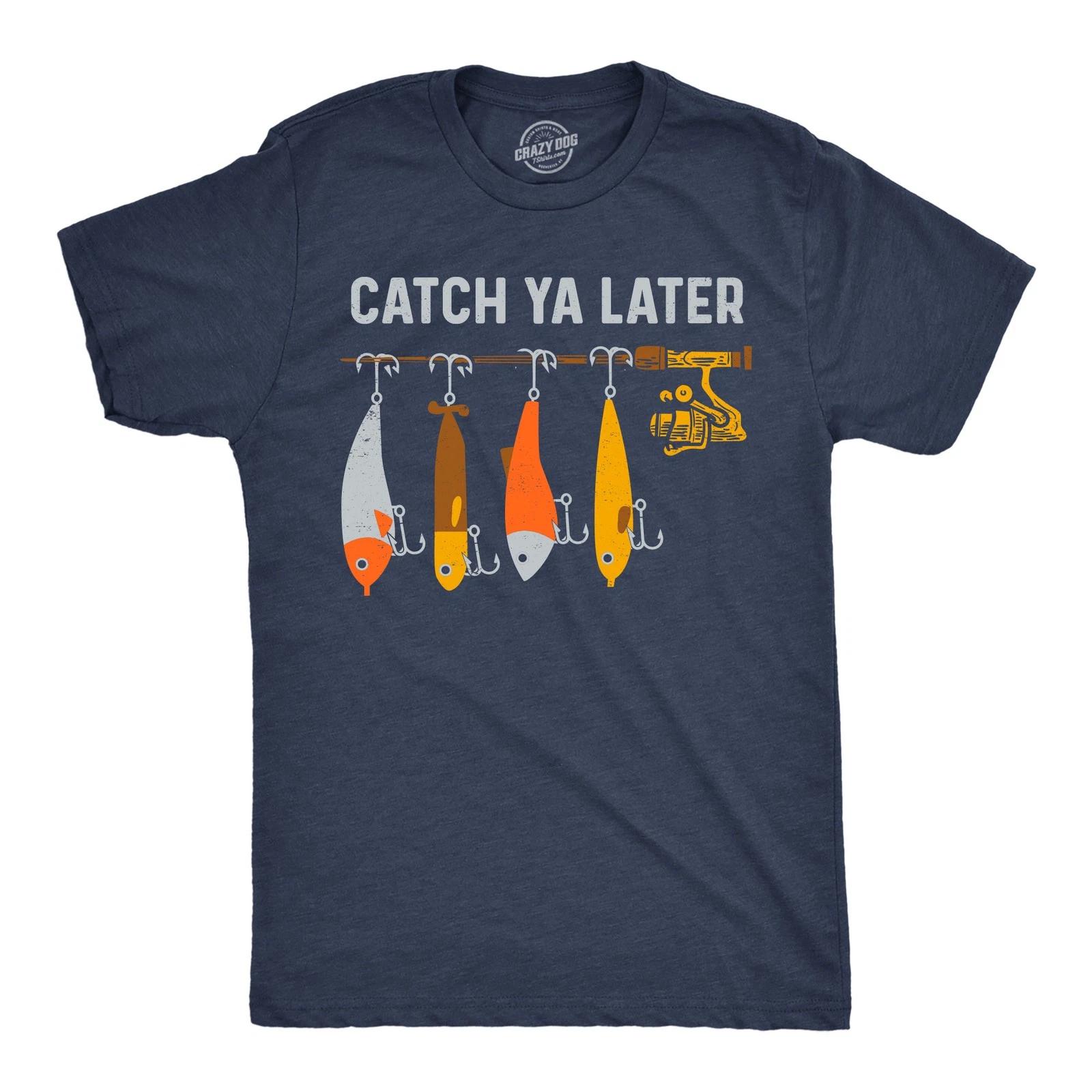 Mens Funny T Shirts Catch Ya Later Sarcastic Fishing Lovers Tee For Men XXXXL