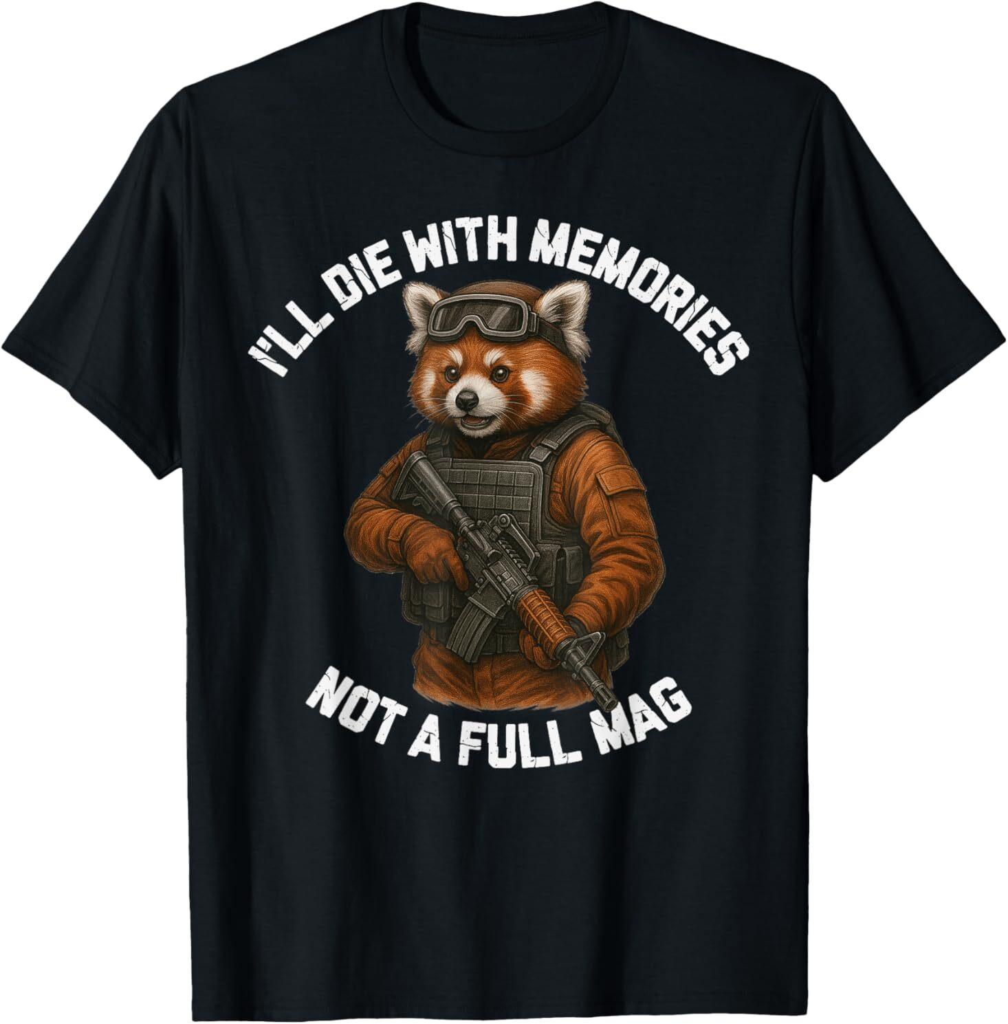 Red Panda I ll Die With Memories Not A Full Mag T-Shirt Unisex T-Shirt XXL