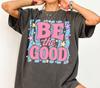 Be The Good Groovy Shirt, Inspirational Women's Tee, Positive Vibes T-Shirt, Groovy Motivational Top