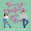 Fancy Meeting You Here by Julie Tieu Paperback Book 9780063245198
