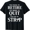 Prea tânăr pentru a ieși la pensie Prea gras pentru a se dezbrăca (Pe spate) T-Shirt