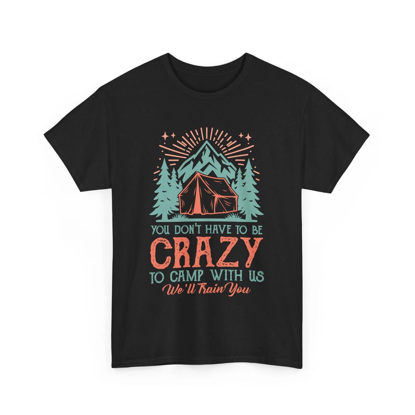 Adventure T-Shirt | you don t have to be crazy to camp with us we’ll train you S