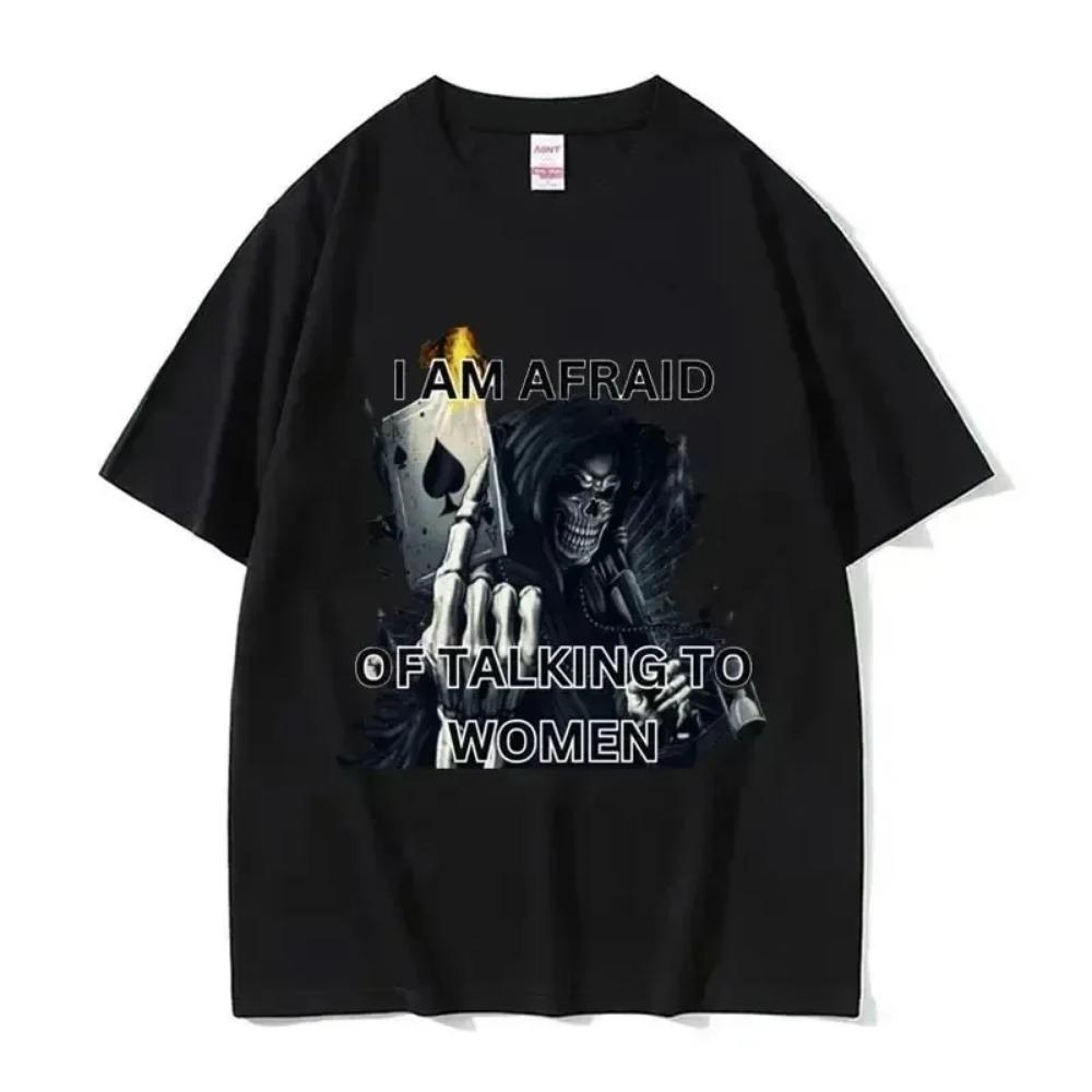 I Am Afraid of Talking To Women T-Shirts Hard Skeleton Meme Men Women Print Tee Cotton T Shirt Oversized Short Sleeve Tshirt