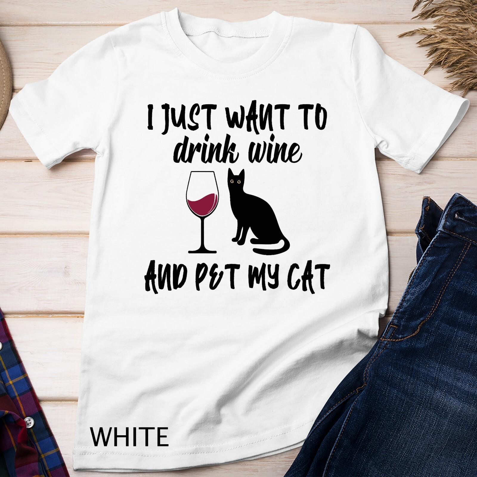 I Just Want to Drink Wine and Pet My Cat Funny cat s Lovers Unisex T-Shirt Mens Womens Tees Top 3XL