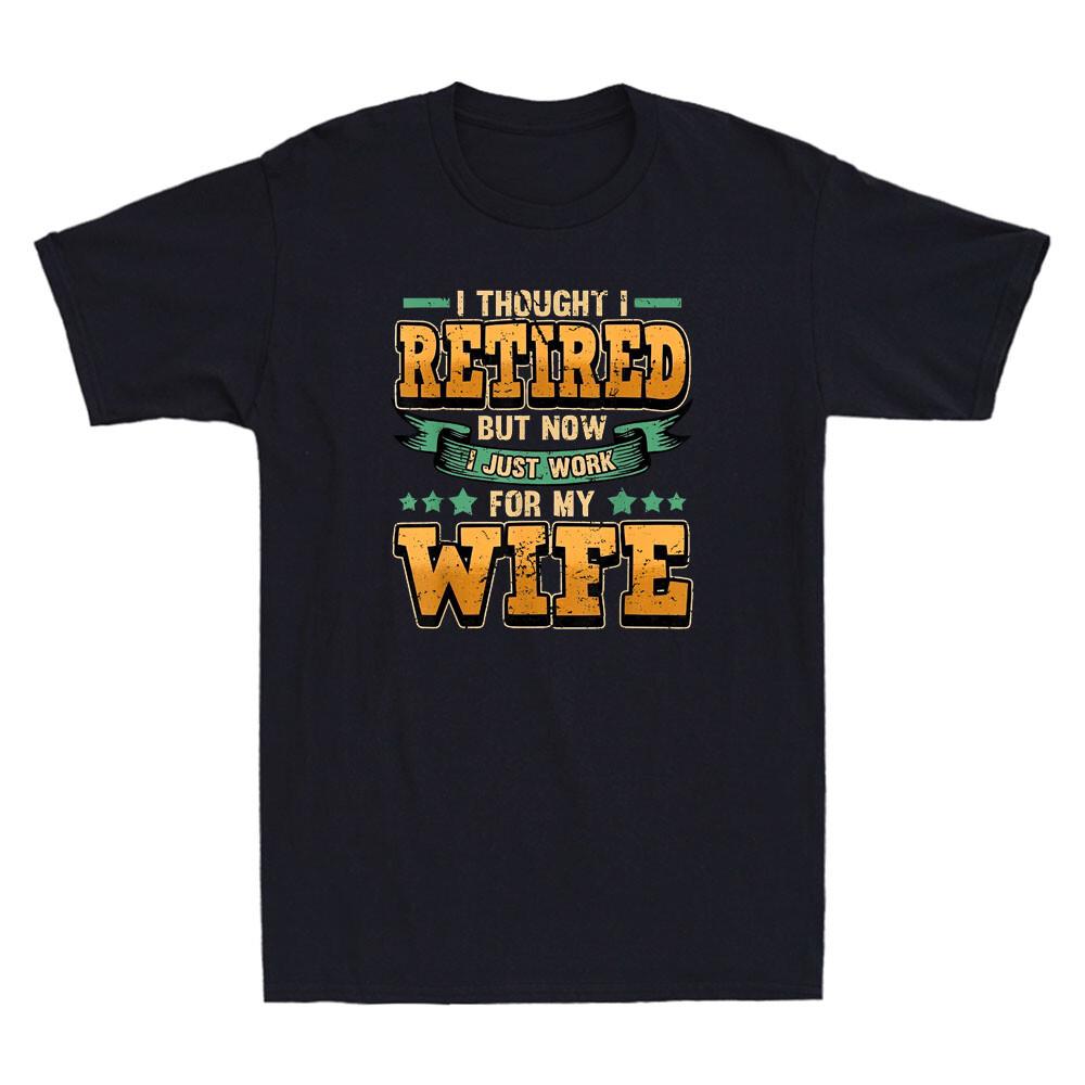 I Thought I Retired But Now Just Work For My Wife Funny Quote Retro Mens T-shirt M