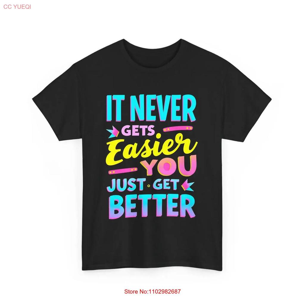 Motivational Quote T Shirt It Never Gets Easier Inspirational Mindset Vintage Stretched Soft Casual Comfortable
