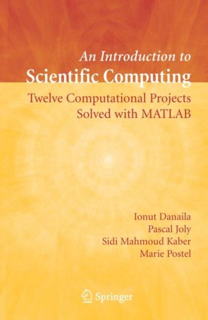 The An Introduction To Scientific Computing : Twelve Computational Projects Solved with MATLAB Book