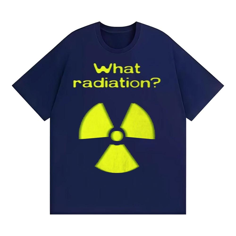 What Radiation Funny Meme TShirt Unisex Unisex Harajuku Gothic Unhinged Clothes TShirts Casual Cotton Oversized T Shirt Streetwear