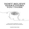 Don't Believe Everything You Think Paperback