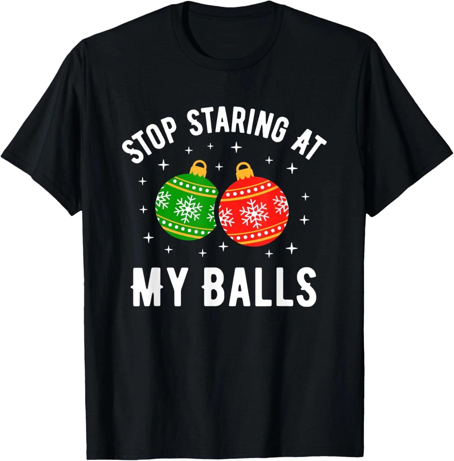 Stop Staring At My Balls Funny Dirty Christmas Adult Humor T-Shirt L