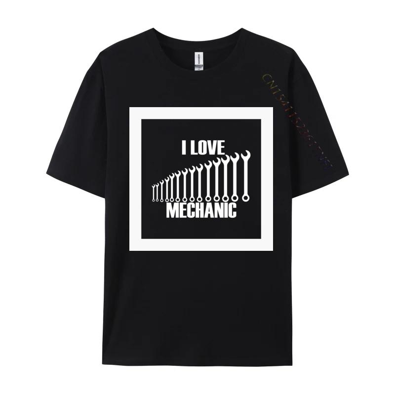 I Love Mechanic Tshirt New Fashion Crazy Top Tshirts Round Neck 100 Cotton Tops T Shirt Unisex Graphic Tees