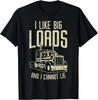 Like Big Loads Cannot Lie Semi Truck Trucking Trucker Gift Unisex T-Shirt