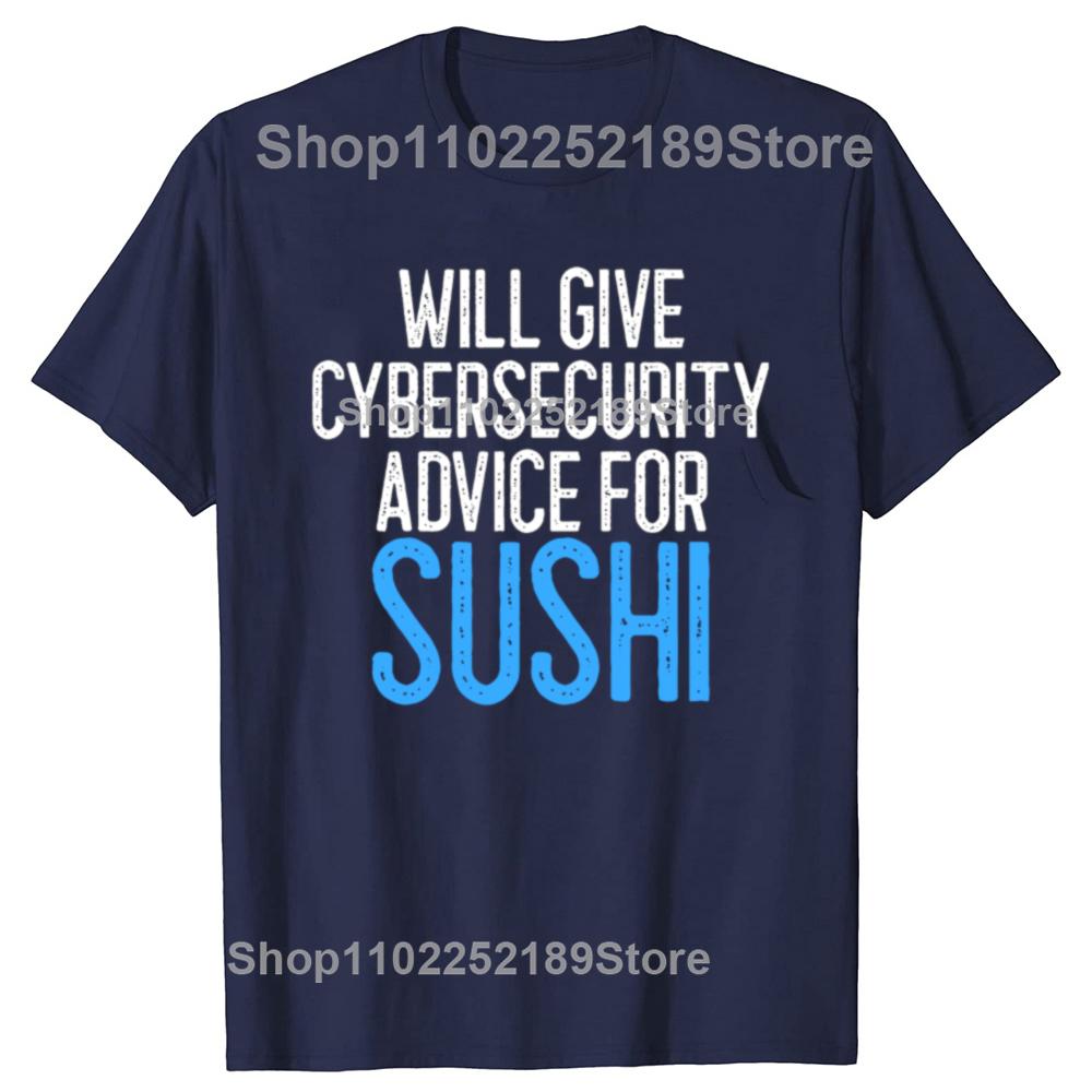 Will Give Cybersecurity Advice for Sushi Programmer T Shirts Streetwear Hacker Security Cyber Hack Birthday Gifts T-shirt Men