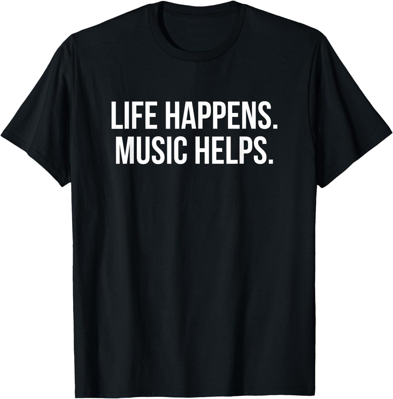 Life Happens Music Helps T-Shirt XXXL