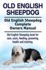 Kniha Old English Sheepdog. Old English Sheepdog Complete Owners Manual. Old English Sheepdog Book for Care, Costs, Feeding, Grooming, Health and Training.