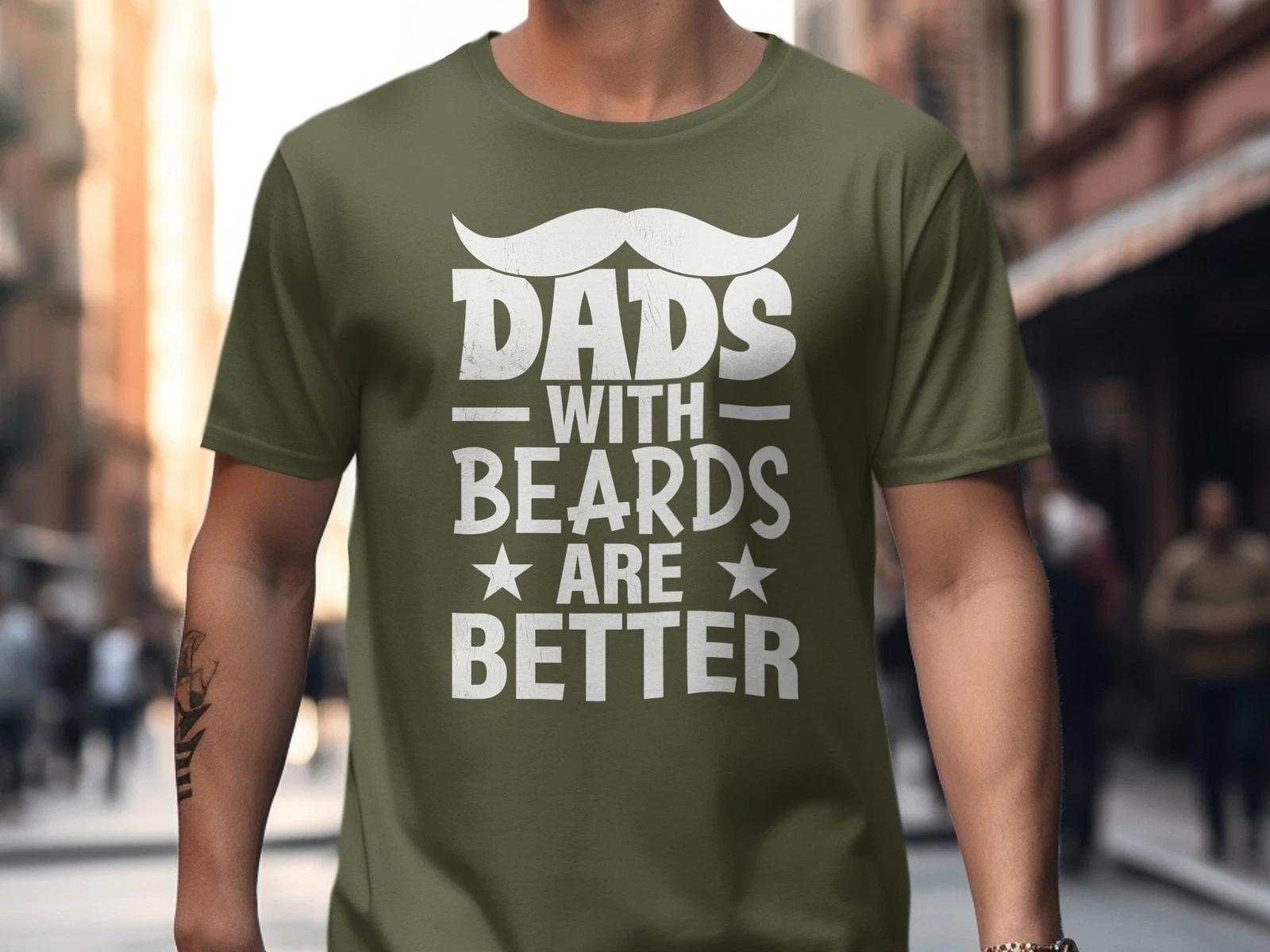 Dads With Beards Are Better T-Shirt, Funny Beard Dad Gift for Father s Day 2XL