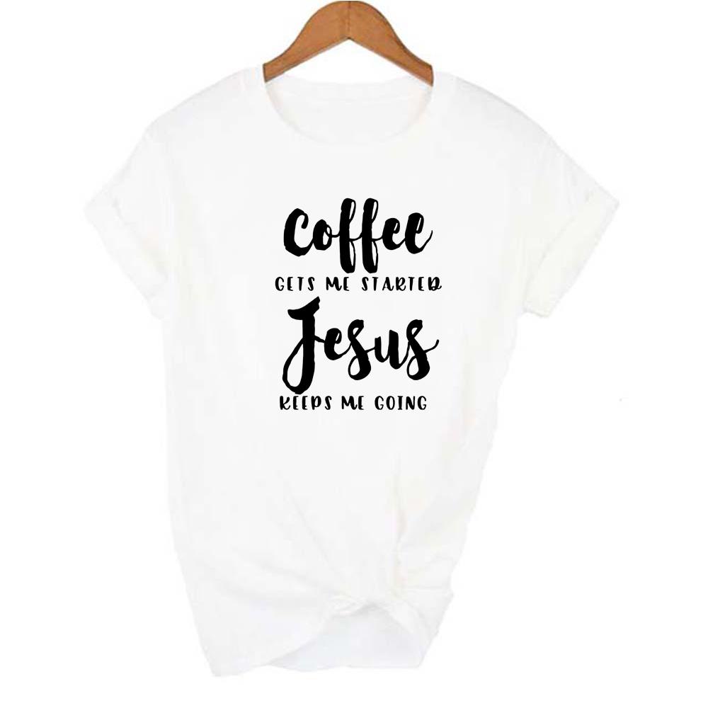 Coffee Gets Me Started Jesus Keeps Going Slogan Women T Shirt Religious Clothes Fashion Tee Funny