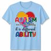 Autism Is Not A Disability Its A Different Ability Unisex Tshirt