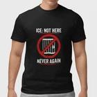ICE Not Here Never Again Shirt Anti ICE Protest Graphic Tee S– Unisex S