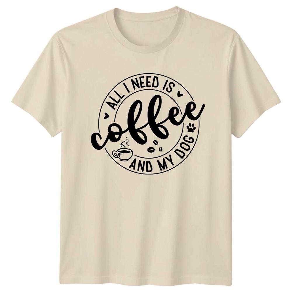 All I Need Is Coffee TShirt Dog Lover Pet Owner