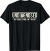 Funny Saying T-Shirt Undiagnosed But Something Ain't RightOpens In New Window or Tab
