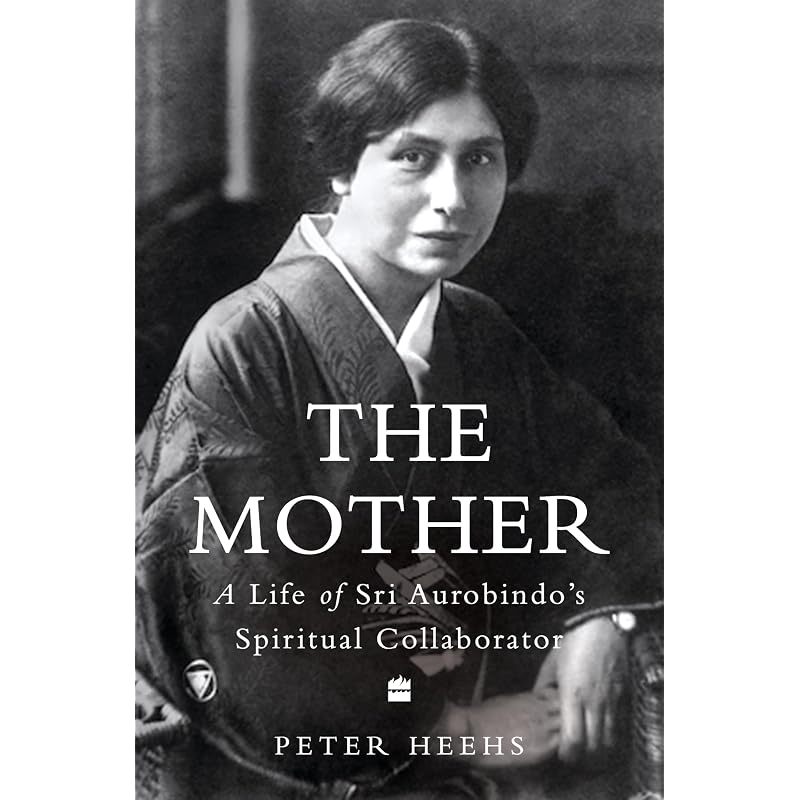 Indian Lives Series Book The Mother : A Life Of Sri Aurobindo' Spiritual Collaborator