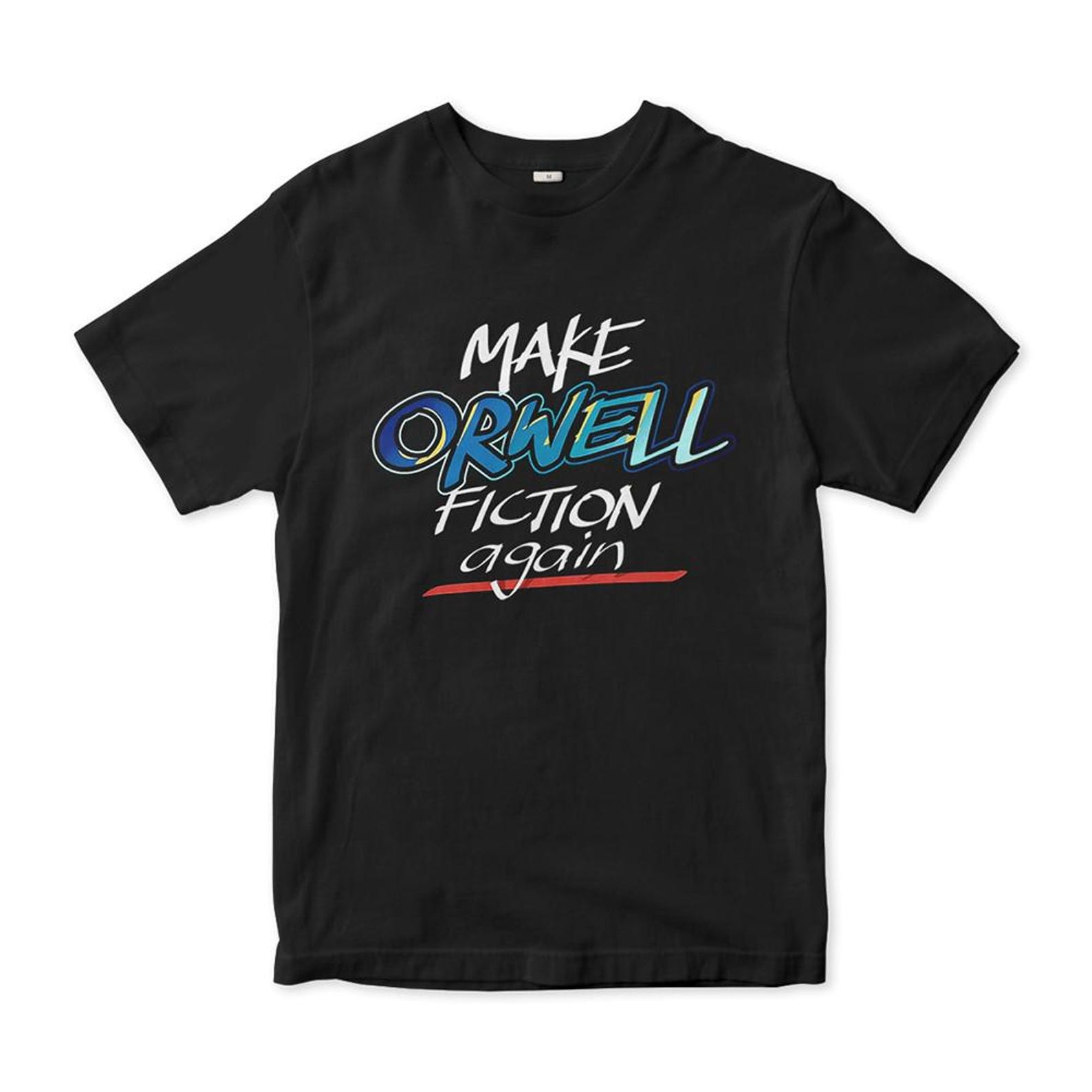 Make Orwell Fiction Again T-Shirt, Men s and Women s Sizes (RWL-95220) S