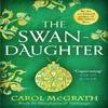 The SwanDaughter by Carol McGrath Paperback Book 9781472283894