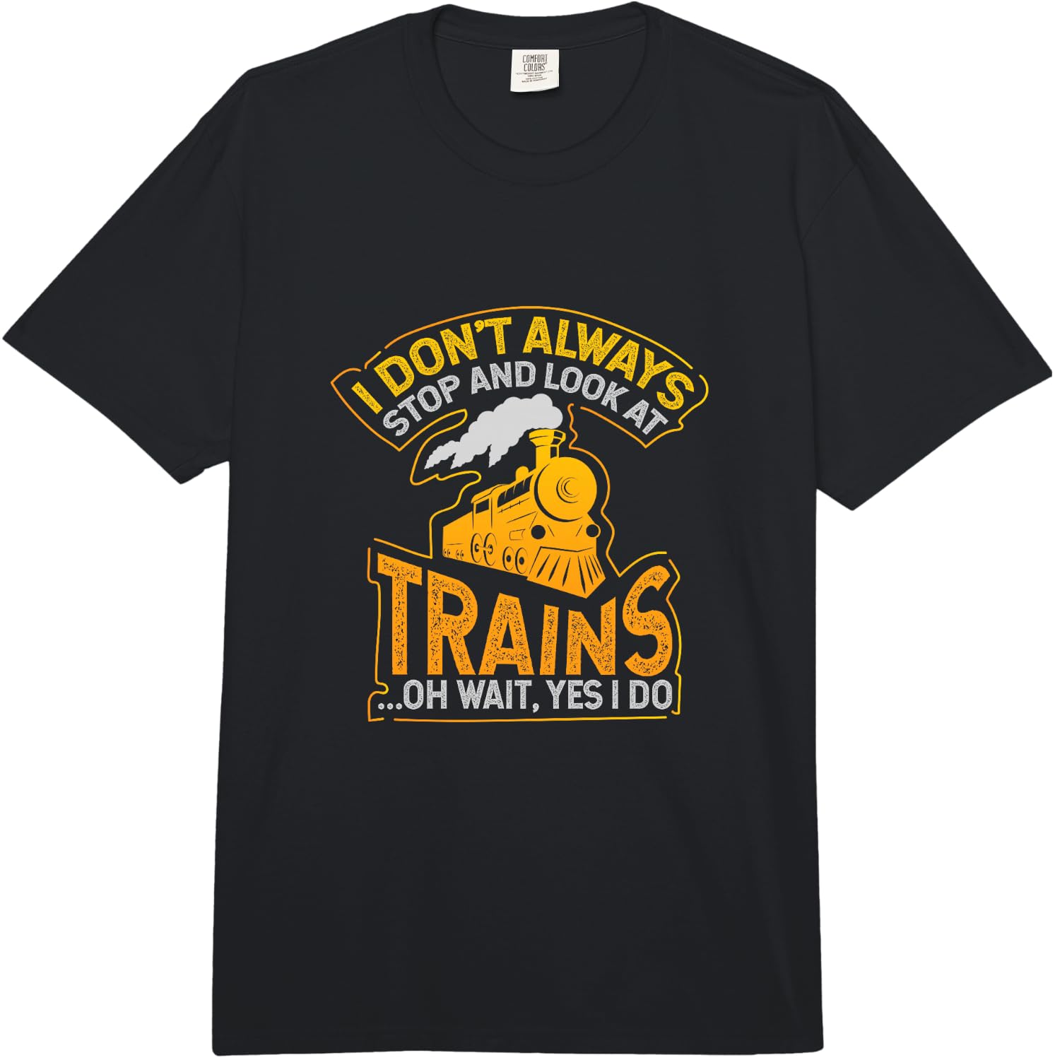 I Don t Always Hold and Look for the Train Comfort Colors Adult Heavyweight Unisex T-Shirt XL