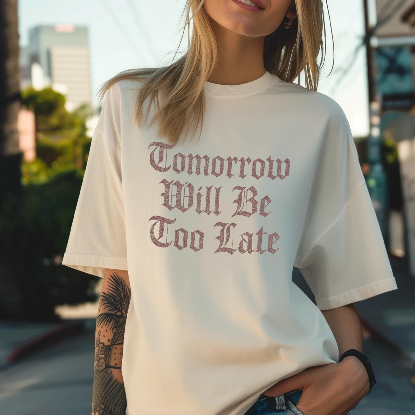 

Tomorrow Will Be Too Late Shirt Gothic Horror Quote Tee Dark Academia Unisex XL