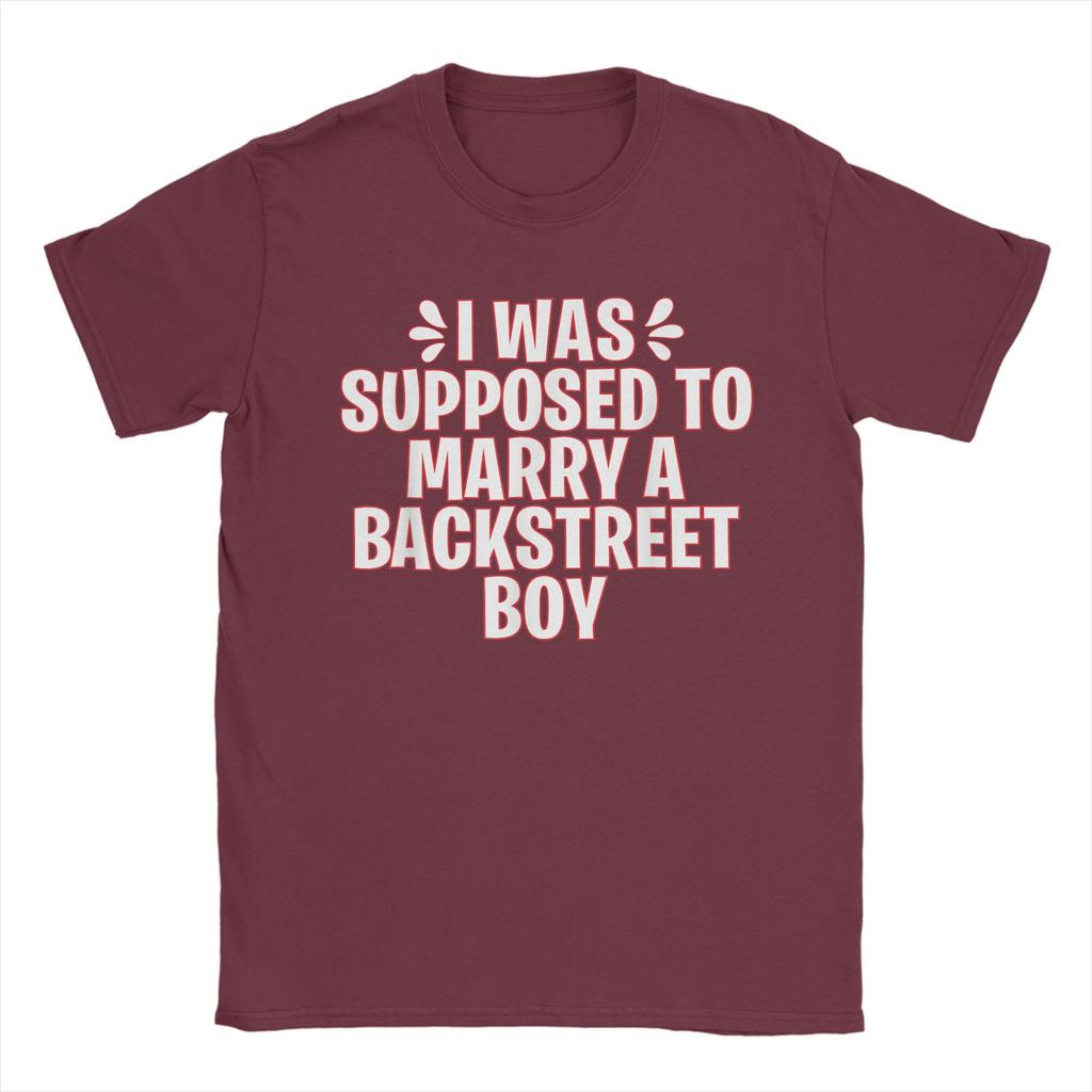 I WAS SUPPOSED TO MARRY A BACKSTREET BOY Unisex T Shirt  Fun Tees Short Sleeve Round Collar T-Shirt 100% Cotton Original Tops