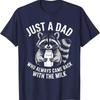 Just A Dad Who Always Came Back With The Milk Funny T Shirt