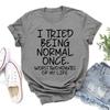 Fashion Funny I Tried Being Normal Once Printed T-shirts Women Summer Casual Short Sleeved T-shirts Round Neck Tops