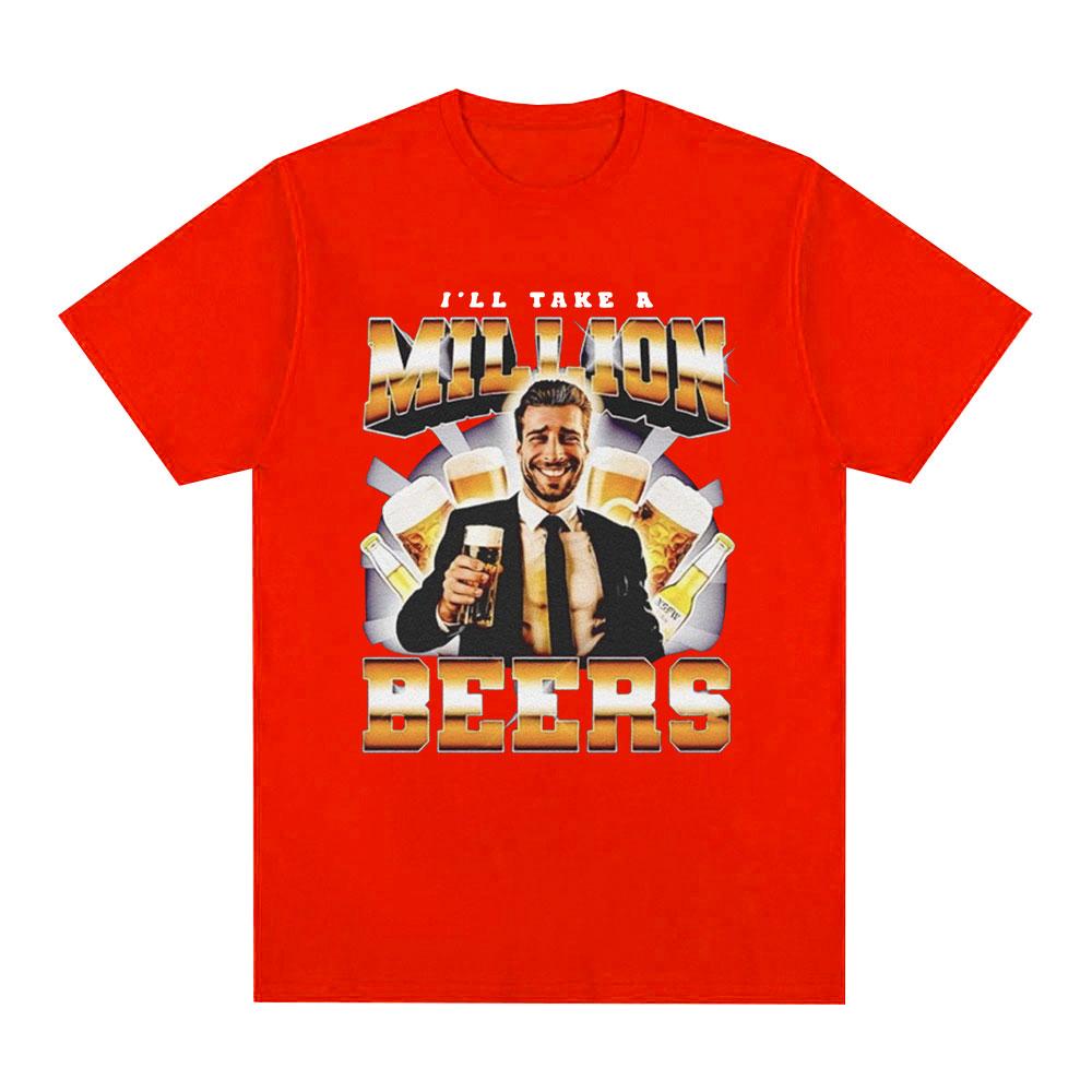 Funny I Ll Take A Million Beers T Shirt Men Women Clothing Fashion Hip Hop T-shirt Casual Cotton Short Sleeve Oversized T-shirts