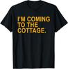 I'm Coming To The Cottage Funny Quote Men Women T-Shirt