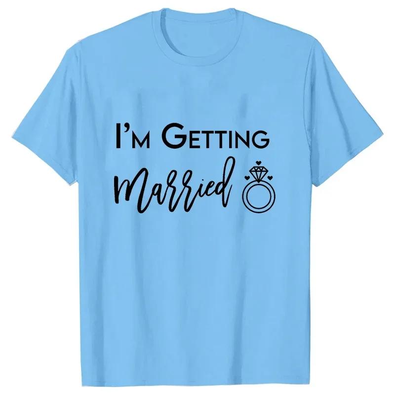 Im Getting Married T Shirt Were Getting Drunk Tops Wedding Ring Single Farewell Tee Friends Bachelorette Hen Party EVJF Tshirt