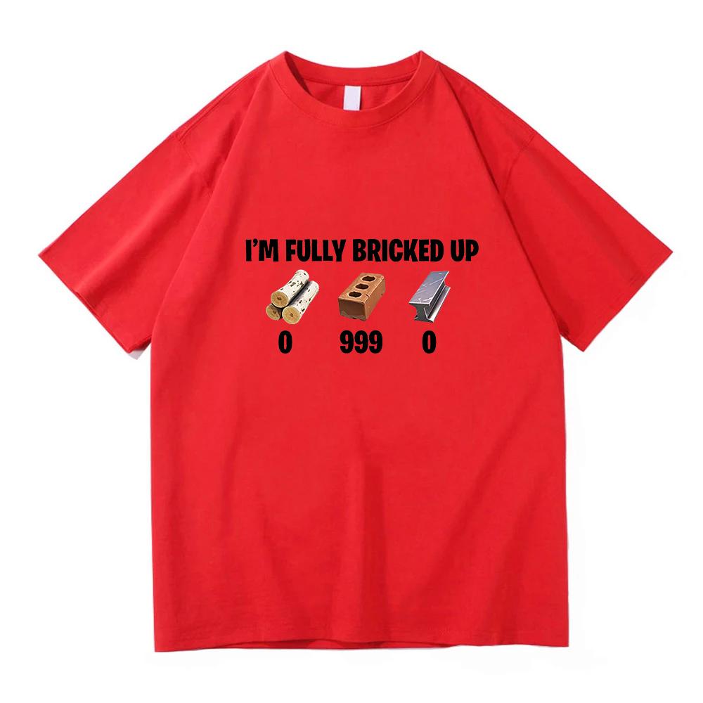 Im Fully Bricked Up Meme Funny Tshirts Unisex Clothing Fashion Hip Hop Short Sleeves T Shirts Cotton Casual Tshirt Streetwear