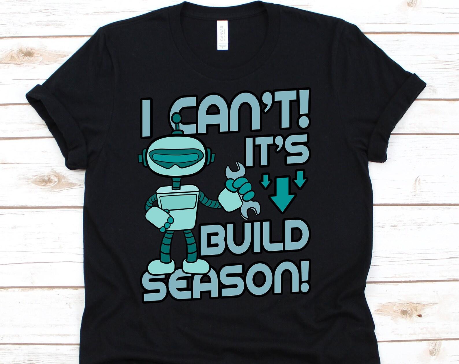 Build Season Shirt, Robot Shirt, Robot T Shirt, Robot Gift, Robot Tee, Robot Party, Robotics, Robot Engineer 4XL