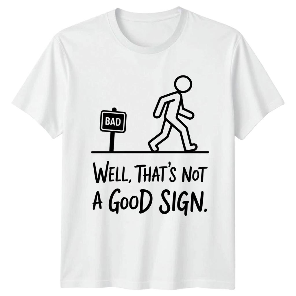 Bad Sign Well Thats Not A Good Sign Wordplay Humor Mens Womens Graphic Tee Funny