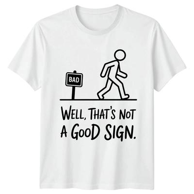 Bad Sign Well Thats Not A Good Sign Wordplay Humor Mens Womens Graphic Tee Funny