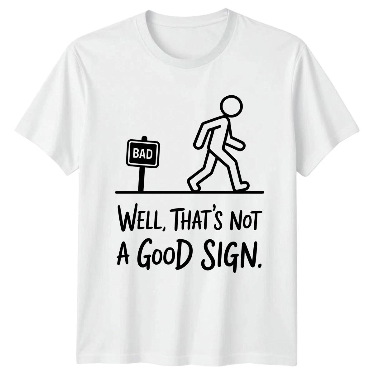 

Bad Sign Well Thats Not A Good Sign Wordplay Humor Mens Womens Graphic Tee Funny L