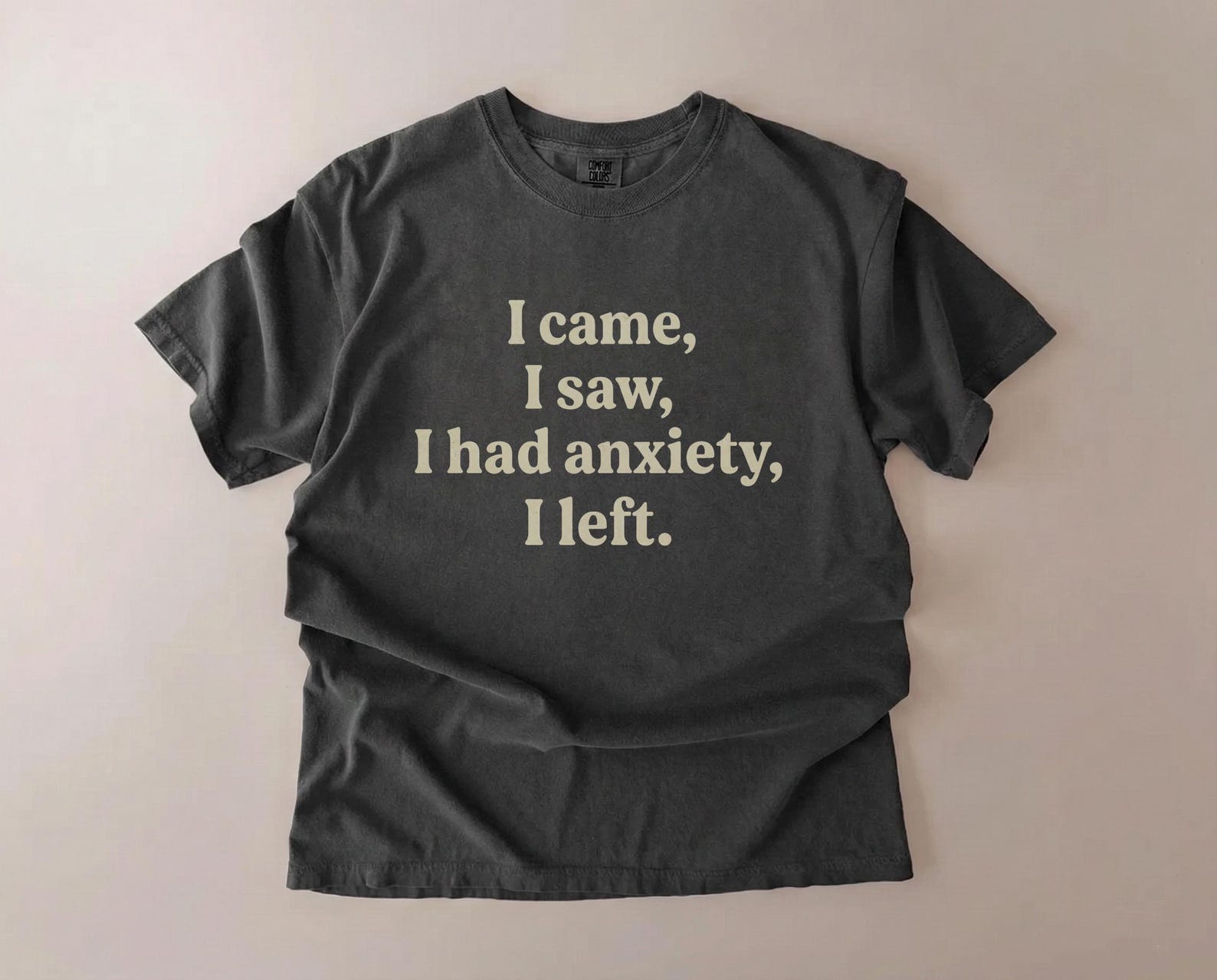 Funny Anxiety Shirt, I Came I Saw I Had Anxiety Tee, Sarcastic Mental Health Shirt, Comfort Colors Style Unisex Top S