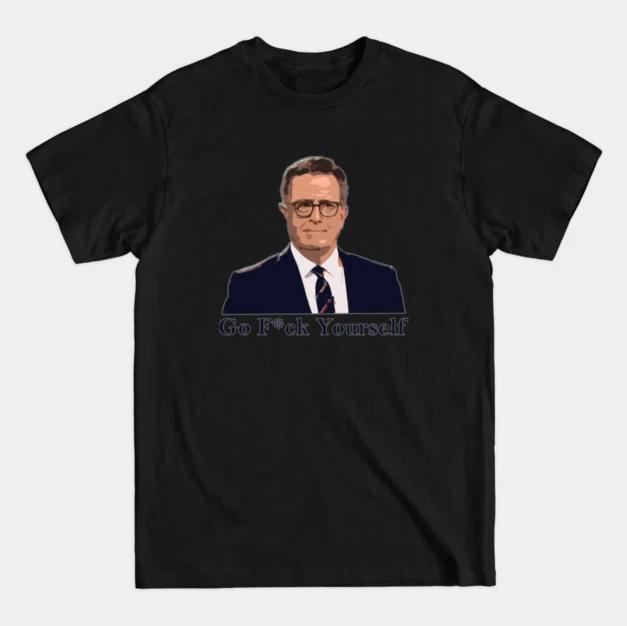 Go Fck Yourself Colbert I Stand With Colbert Stephen Colbert Funny Tshirt S