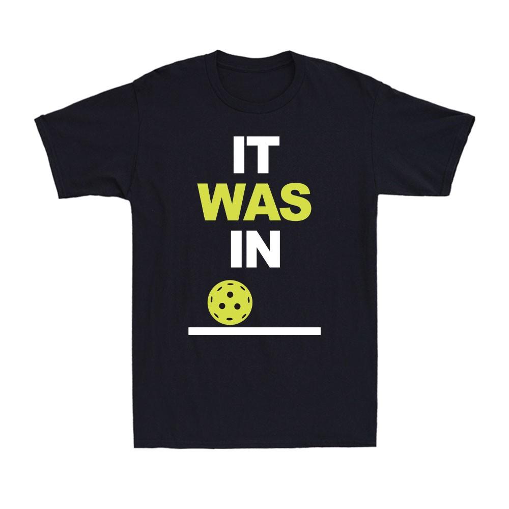 It Was In Funny Pickleball Pickleball Player Sportsman Novelty Men s T-Shirt XXL