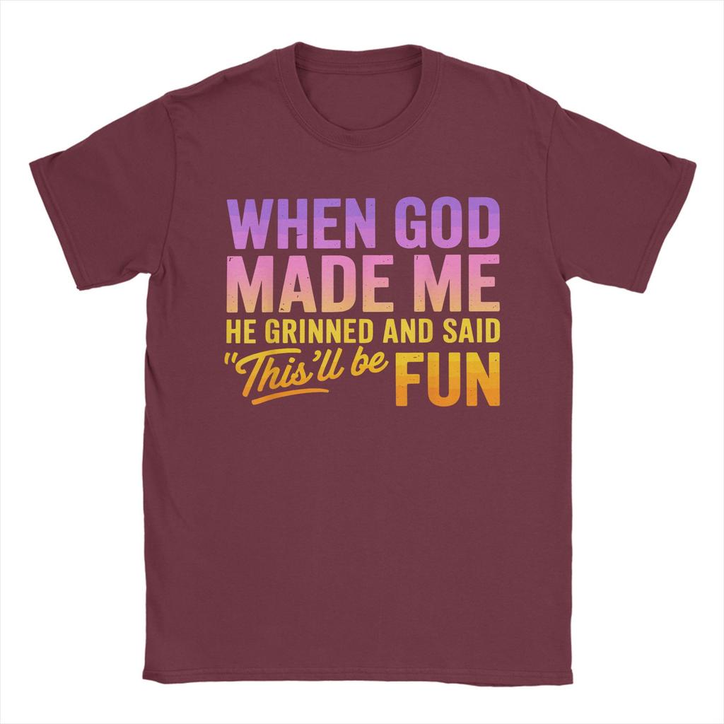 When God Made Me He Grinned And Said Thisll Be Fun Humor TShirt Summer TShirts Mens Cotton Plus Size Tees Short Sleeve Tops
