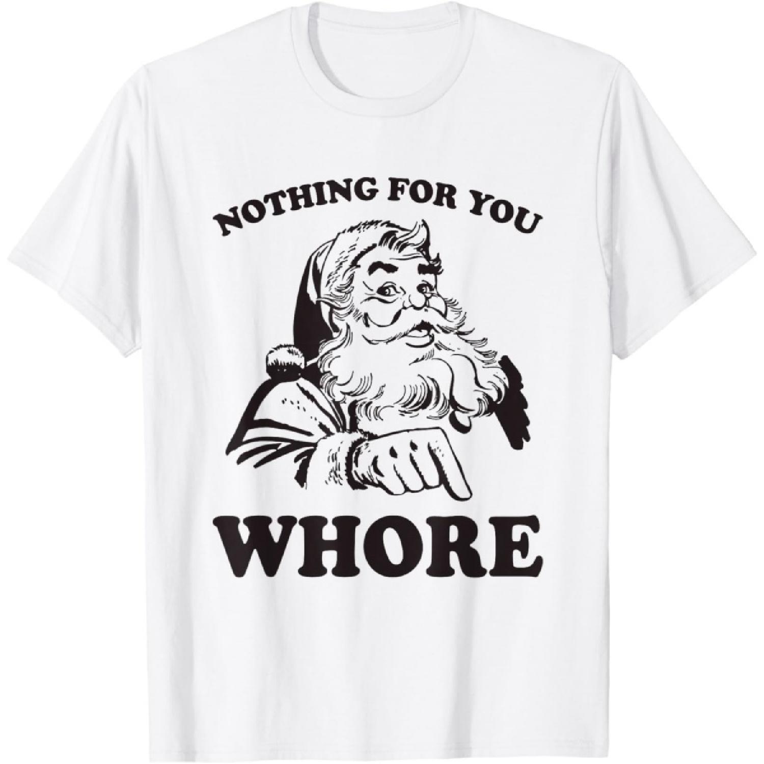 

Nothing For You Whore Funny Christmas Santa Claus T-Shirt XXXXXL білий