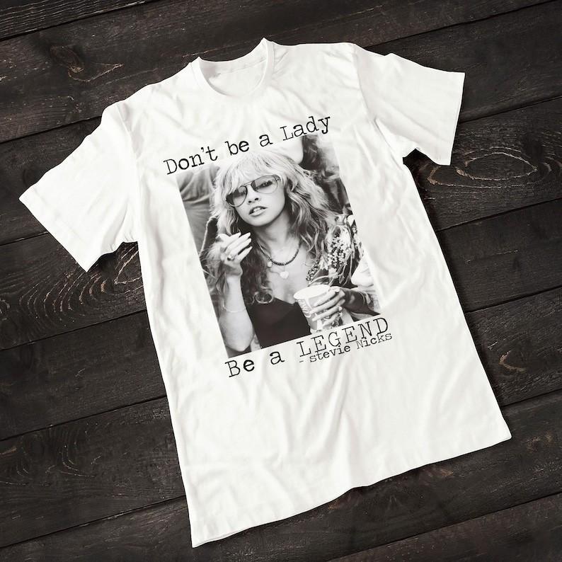 Stevie Nicks T-Shirt Don t Be A Lady Be A Legend, Unisex Cotton Tee L